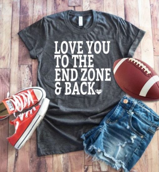 Love You To The Endzone and Back Shirt EC01