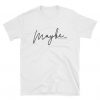 Maybe Graphic T-Shirt FD01