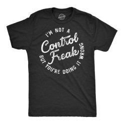 Mens Im Not A Control Freak T-SHIRT AV01