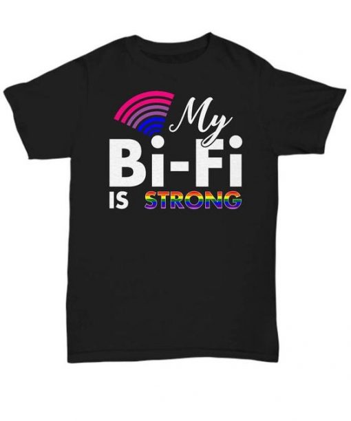 My Bi-Fi is Strong T-Shirt SR01