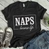 Naps Because Life T-Shirt SN01