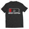 Need Coffee T-Shirt FR01