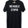 No Hablo Stupid T-Shirt FR01