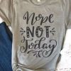 Nope Not Today T-Shirt EL01