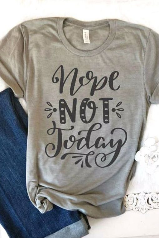 Nope Not Today T-Shirt EL01
