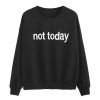 Not Today sweatshirt DV01