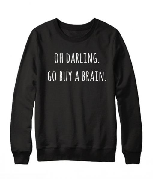 Oh Darling Go buy A Brain Sweatshirt DV01