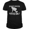 Pancakes Served Daily T-Shirt AD01