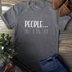 People Not a Big Fan T-Shirt SN01