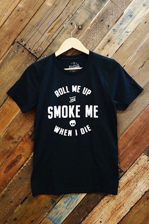 Roll me up and smoke T-Shirt AV01