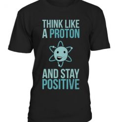 Think Like A Proton T-shirt ZK01