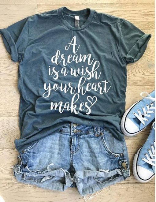 A Dream Is A Wish Your Heart T-shirt DV01
