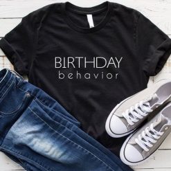 Birthday Behavior T-shirt ZK01