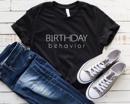 Birthday Behavior T-shirt ZK01