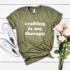 Crafting Is My Therapy T-shirt ZK01