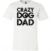Crazy Dog Dad T Shirt SR01