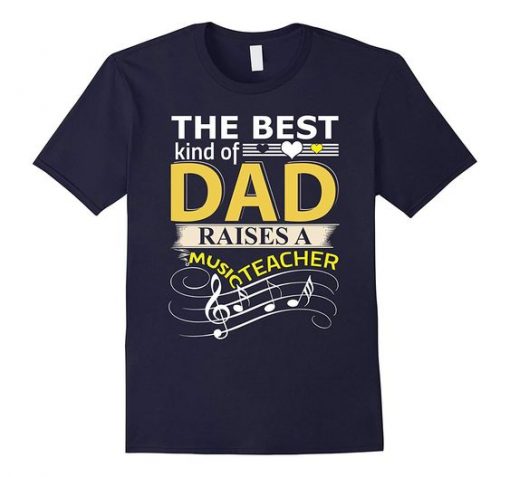 Dad Raises A Music Teacher T Shirt DS01