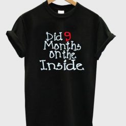 Dig 9 months on the inside t-shirt FD01