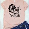Don't Ruffle My Feathers T-Shirt KH01