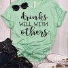 Drinks Well With Others T-Shirt DV01