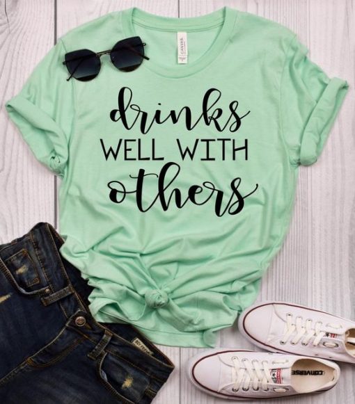 Drinks Well With Others T-Shirt DV01