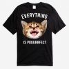 Everything Is Puuurrfect Cat T-Shirt AD01