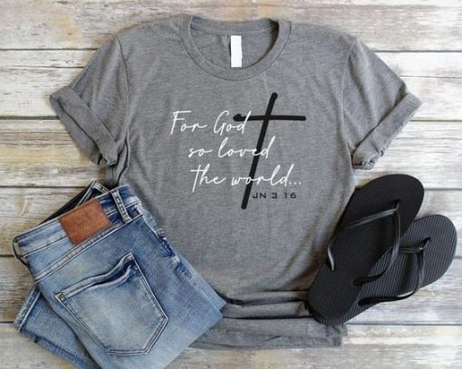 For God So Loved The World TShirt FD01