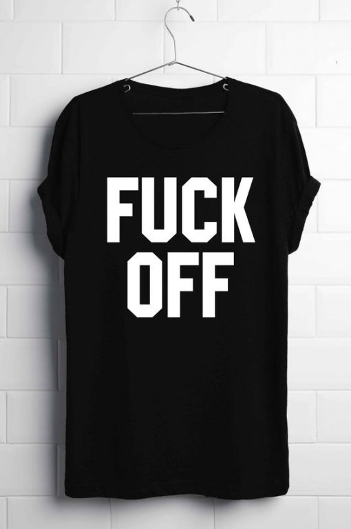 Fuck Off T-Shirt KH01