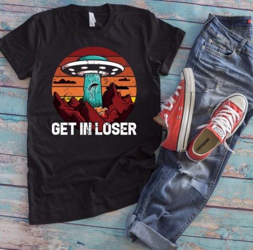 Get In Loser T Shirt FD01