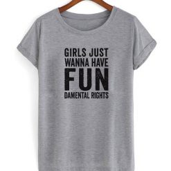 Girls just Wanna Have fun T Shirt FD01