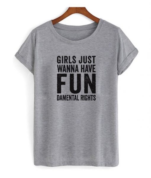 Girls just Wanna Have fun T Shirt FD01