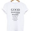 Good Morning World T-shirt FD01