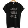 Good Vibes Only T shirt FD01