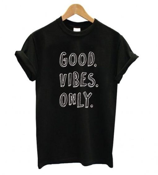 Good Vibes Only T shirt FD01