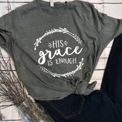 His Grace is Enough T-Shirt AV01