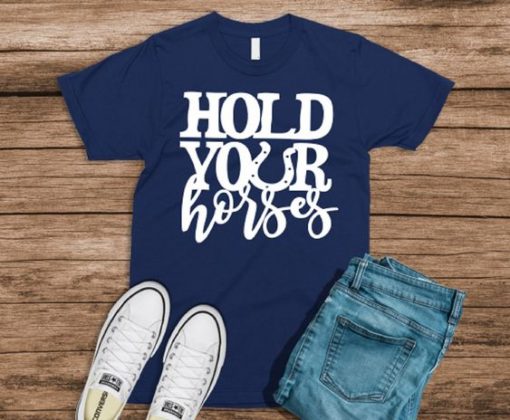 Hold Your Horses Southern T-Shirt FD01