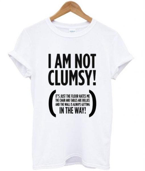 I Am Not Clumsy T-Shirt FD01