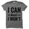 I Can But I Won't T Shirt DS01
