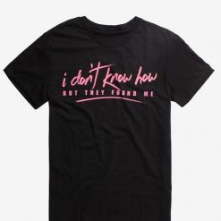 I Don t Know How But T-shirt DV01