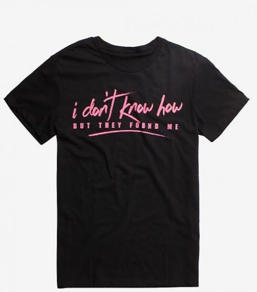 I Don t Know How But T-shirt DV01