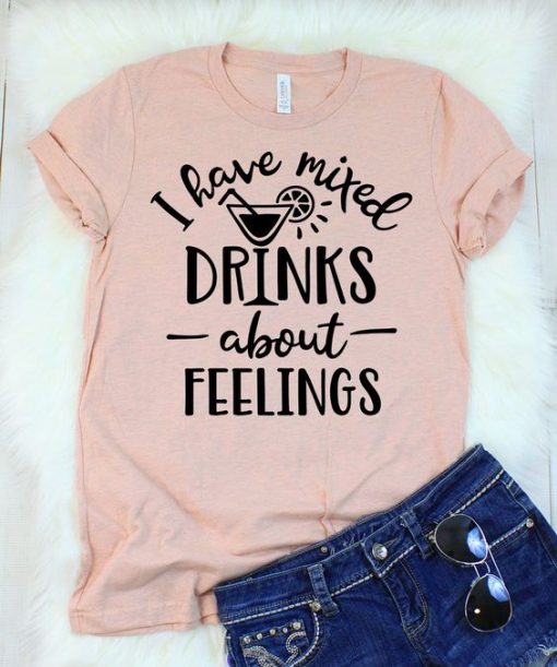 I Have Mixed Drinks Feelings T-Shirt DV01