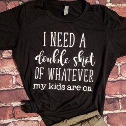 I Need A Double Shot T-Shirt AV01