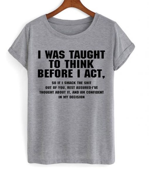 I Was Taught To Think T-Shirt FD01