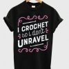 I crochet so i don't unravel t-shirt FD01