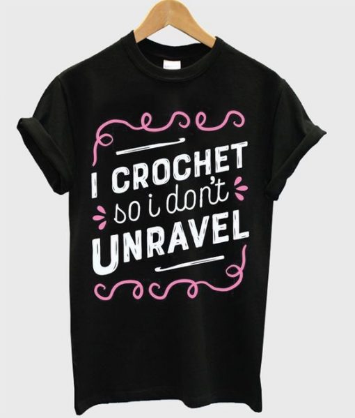 I crochet so i don't unravel t-shirt FD01