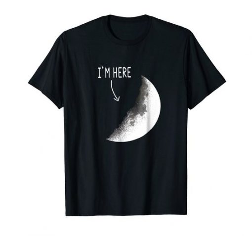 I'm Here of The Moon T Shirt SR01