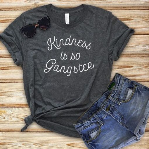 Kindness Is So Gangster T-Shirt ZK01