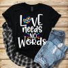 LOVE NEEDS NO WORDS T-Shirt AV01