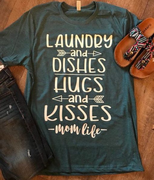Laundry and dishes hugs and kisses mom life tee KH01