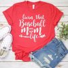 Living that baseball mom life tshirt FD01